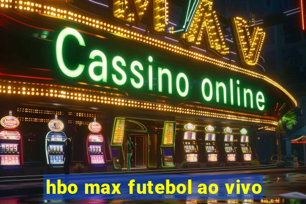 hbo max futebol ao vivo